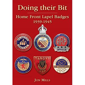Mills, Jon Doing Their Bit: Home Front Lapel Badges, 1939-1945 (2nd edition) Mills, Jon Doing Their Bit: Home Front Lapel Badges, 1939-1945 (2nd edition)