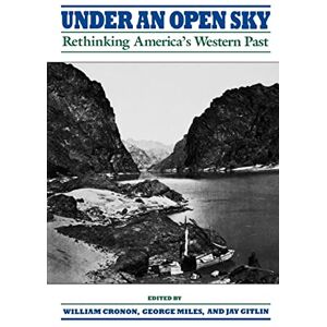 William, Cronon Under An Open Sky: Rethinking America's Western Past William, Cronon Under An Open Sky: Rethinking America's Western Past
