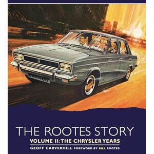 Carverhill, Geoff The Rootes Story Vol 2- The Chrysler Years Carverhill, Geoff The Rootes Story Vol 2- The Chrysler Years