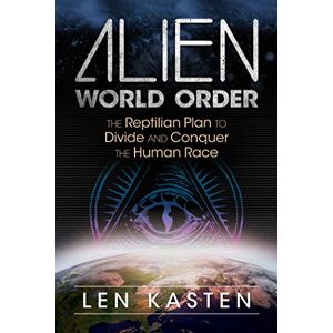 Kasten, Len Alien World Order: The Reptilian Plan to Divide and Conquer the Human Race Kasten, Len Alien World Order: The Reptilian Plan to Divide and Conquer the Human Race