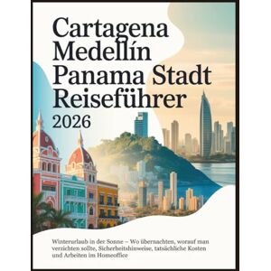 Gage, Carolyn J. Cartegena Medellin Panama Stadt Reiseführer 2026: Winterurlaub in der Sonne – Wo übernachten, worauf man verzichten sollte, Sicherheitshinweise, ... im Homeoffice (Günstige Winterausflüge) Gage, Carolyn J. Cartegena Medellin Panama Stadt Reiseführer 2026: Winterurlaub in der Sonne – Wo übernachten, worauf man verzichten sollte, Sicherheitshinweise, ... im Homeoffice (Günstige Winterausflüge)