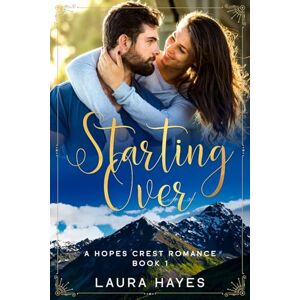 Hayes, Laura Starting Over: Inspirational Romance (Christian Fiction) (A Hopes Crest Christian Romance Book 1) Hayes, Laura Starting Over: Inspirational Romance (Christian Fiction) (A Hopes Crest Christian Romance Book 1)