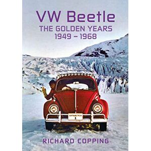 Copping, Richard VW Beetle: The Golden Years 1949-1968 Copping, Richard VW Beetle: The Golden Years 1949-1968