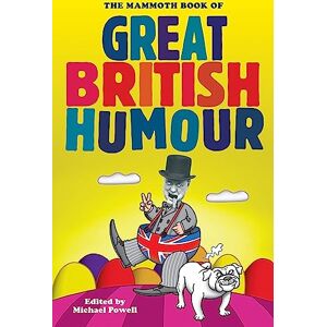 Powell, Michael The Mammoth Book of Great British Humour: B Format (Mammoth Books) Powell, Michael The Mammoth Book of Great British Humour: B Format (Mammoth Books)