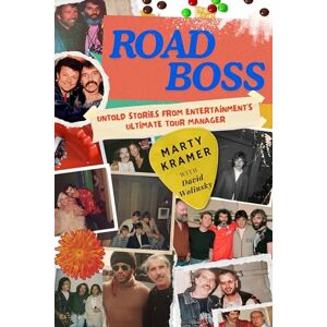 Marty Kramer Road Boss: Untold Stories from Entertainment's Ultimate Tour Manager Marty Kramer Road Boss: Untold Stories from Entertainment's Ultimate Tour Manager