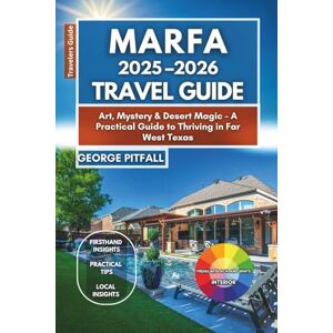 Pitfall, George Marfa 2025–2026 Travel Guide: Art, Mystery & Desert Magic – A Practical Guide to Thriving in Far West Texas (Local Voyager X-p) Pitfall, George Marfa 2025–2026 Travel Guide: Art, Mystery & Desert Magic – A Practical Guide to Thriving in Far West Texas (Local Voyager X-p)