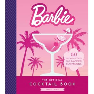 Landt, Ginny The Official Barbie Cocktail Book: 50 Dreamy Recipes for Inspired Entertaining Landt, Ginny The Official Barbie Cocktail Book: 50 Dreamy Recipes for Inspired Entertaining