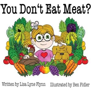 Flynn, Lisa Lyne You Don't Eat Meat? Flynn, Lisa Lyne You Don't Eat Meat?