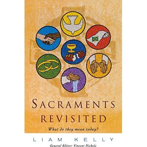 Kelly, Liam Sacraments Revisited: What Do They Mean Today?: 14 Kelly, Liam Sacraments Revisited: What Do They Mean Today?: 14