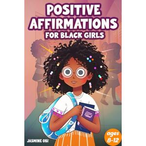 Obi, Jasmine Positive Affirmations for Black Girls Ages 8–12: A Daily Journal of Black Girl Affirmations to Inspire Confidence, Build Self-Love, and Empower Young Queens (Affirmations for Black Empowerment) Obi, Jasmine Positive Affirmations for Black Girls Ages 8–12: A Daily Journal of Black Girl Affirmations to Inspire Confidence, Build Self-Love, and Empower Young Queens (Affirmations for Black Empowerment)