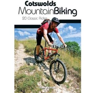 Tom Fenton Cotswolds Mountain Biking: 20 Classic Rides Tom Fenton Cotswolds Mountain Biking: 20 Classic Rides