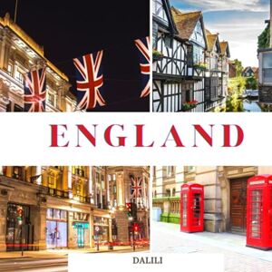 Dalili England: A Beautiful Travel Photography Coffee Table Picture Book with Words of the Country in United Kingdom, Europe 100 Cute Nature Images Dalili England: A Beautiful Travel Photography Coffee Table Picture Book with Words of the Country in United Kingdom, Europe 100 Cute Nature Images