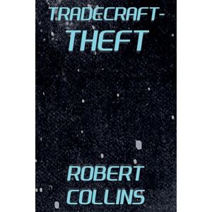 Collins, Robert L Tradecraft: Theft: 1 Collins, Robert L Tradecraft: Theft: 1
