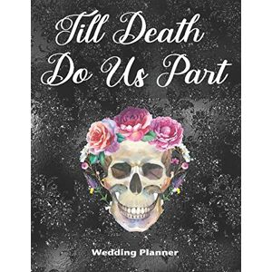 Goth Girl Planners Till Death Do Us Part Wedding Planner: Skull Lovers Deluxe Wedding Planner Goth Girl Planners Till Death Do Us Part Wedding Planner: Skull Lovers Deluxe Wedding Planner