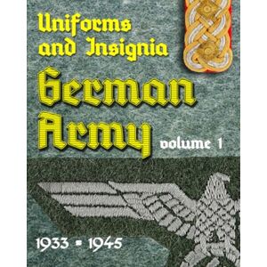 Waygood, A Uniforms and Insignia of the German Army 1933 1945: Volume 1 Waygood, A Uniforms and Insignia of the German Army 1933 1945: Volume 1
