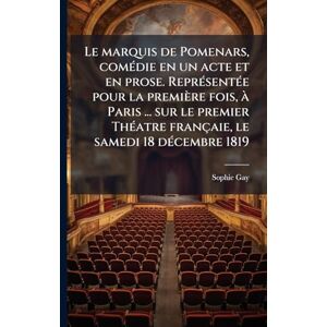 Gay, Sophie Le marquis de Pomenars, comÃ(c)die en un acte et en prose. ReprÃ(c)sentÃ(c)e pour la première fois, Ã Paris ... sur le premier ThÃ(c)atre françaie, le samedi 18 dÃ(c)cembre 1819 Gay, Sophie Le marquis de Pomenars, comÃ(c)die en un acte et en prose. ReprÃ(c)sentÃ(c)e pour la première fois, Ã Paris ... sur le premier ThÃ(c)atre françaie, le samedi 18 dÃ(c)cembre 1819