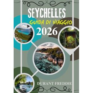 Freddie, Durant SEYCHELLES GUIDA DI VIAGGIO 2026 (A colori): Viaggi da insider, paradisi nascosti e consigli pratici essenziali per una fuga indimenticabile nell'Oceano Indiano Freddie, Durant SEYCHELLES GUIDA DI VIAGGIO 2026 (A colori): Viaggi da insider, paradisi nascosti e consigli pratici essenziali per una fuga indimenticabile nell'Oceano Indiano