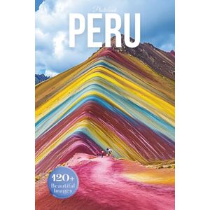 Earthley, Owen Peru Travel Photobook: Iconic Landmarks and Hidden Gems From the Andes to the Amazon (Coffee Table Book Across South America) Earthley, Owen Peru Travel Photobook: Iconic Landmarks and Hidden Gems From the Andes to the Amazon (Coffee Table Book Across South America)
