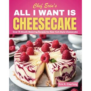 Courtney, Erin K. All I Want Is Cheesecake Courtney, Erin K. All I Want Is Cheesecake