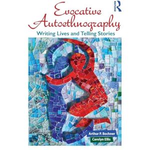 Bochner, Arthur Evocative Autoethnography: Writing Lives and Telling Stories: 17 (Writing Lives: Ethnographic Narratives) Bochner, Arthur Evocative Autoethnography: Writing Lives and Telling Stories: 17 (Writing Lives: Ethnographic Narratives)