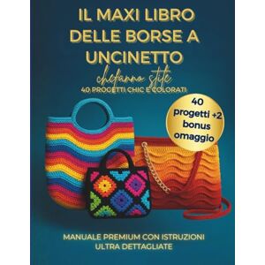 ilmondoapuntobasso IL MAXI LIBRO DELLE BORSE A UNCINETTO CHE FANNO STILE: 40 progetti chic e colorati MANUALE PREMIUM CON ISTRUZIONI ULTRA DETTAGLIATE ilmondoapuntobasso IL MAXI LIBRO DELLE BORSE A UNCINETTO CHE FANNO STILE: 40 progetti chic e colorati MANUALE PREMIUM CON ISTRUZIONI ULTRA DETTAGLIATE