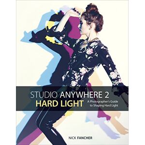 Nick Fancher Studio Anywhere 2: Hard Light: A Photographer's Guide to Shaping Hard Light Nick Fancher Studio Anywhere 2: Hard Light: A Photographer's Guide to Shaping Hard Light