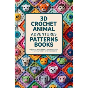 Andrus, Ava 3D Crochet Animal Adventures patterns Books.: Over 30 Detailed Animal Crochet Patterns for Playful and Eye-Catching Designs Andrus, Ava 3D Crochet Animal Adventures patterns Books.: Over 30 Detailed Animal Crochet Patterns for Playful and Eye-Catching Designs