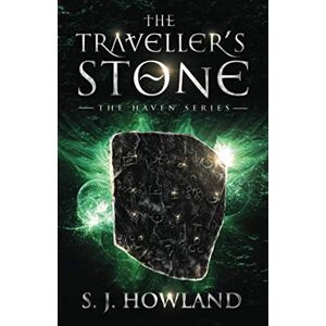 Howland, S. J. The Traveller's Stone: 1 (The Haven Series) Howland, S. J. The Traveller's Stone: 1 (The Haven Series)