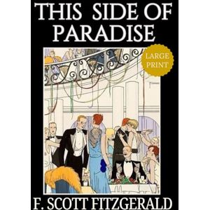 This Side of Paradise – Large Print: F. Scott Fitzgerald’s Classic American Literature Coming of Age Novel Original 1920 Edition This Side of Paradise – Large Print: F. Scott Fitzgerald’s Classic American Literature Coming of Age Novel Original 1920 Edition