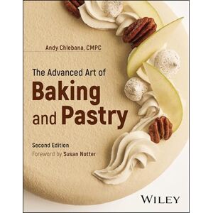 Chlebana, R. Andrew The Advanced Art of Baking and Pastry Chlebana, R. Andrew The Advanced Art of Baking and Pastry
