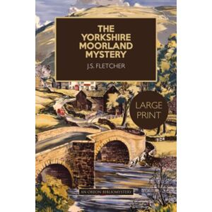 Fletcher, J. S. The Yorkshire Moorland Mystery Large Print Edition Fletcher, J. S. The Yorkshire Moorland Mystery Large Print Edition