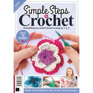 Future Publishing Ltd Simple Steps to Crochet: Everything You Need to Know ! Future Publishing Ltd Simple Steps to Crochet: Everything You Need to Know !