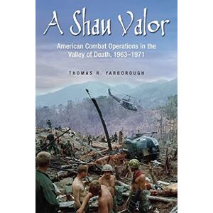 Yarborough, Thomas R. A Shau Valor: American Combat Operations in the Valley of Death, 1963–1971 Yarborough, Thomas R. A Shau Valor: American Combat Operations in the Valley of Death, 1963–1971