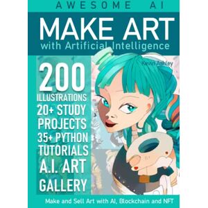 Ashley, Kevin Make Art with Artificial Intelligence: Make and Sell your Art with AI, Blockchain and NFT (Awesome AI) Ashley, Kevin Make Art with Artificial Intelligence: Make and Sell your Art with AI, Blockchain and NFT (Awesome AI)