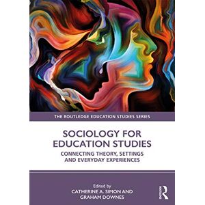 Sociology for Education Studies: Connecting Theory, Settings and Everyday Experiences (The Routledge Education Studies Series) Sociology for Education Studies: Connecting Theory, Settings and Everyday Experiences (The Routledge Education Studies Series)