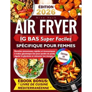 Nash, Nina Air Fryer IG Bas Super Faciles Spécifique pour Femmes: Recettes savoureuses, rapides et économiques à indice glycémique bas pour perdre du poids, réguler la glycémie et retrouver ton énergie Nash, Nina Air Fryer IG Bas Super Faciles Spécifique pour Femmes: Recettes savoureuses, rapides et économiques à indice glycémique bas pour perdre du poids, réguler la glycémie et retrouver ton énergie