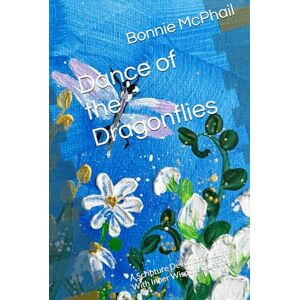 McPhail, Rev Bonnie Dance of the Dragonflies: A Scripture Devotional Journal With Inner Wisdom Questions McPhail, Rev Bonnie Dance of the Dragonflies: A Scripture Devotional Journal With Inner Wisdom Questions