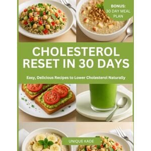 Unique Cholesterol Reset in 30 Days: Easy, Delicious Recipes to Lower Cholesterol Naturally (Starve Cholesterol, Live Heart Healthy.) Unique Cholesterol Reset in 30 Days: Easy, Delicious Recipes to Lower Cholesterol Naturally (Starve Cholesterol, Live Heart Healthy.)