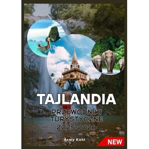 Kohl, Army TAJLANDIA PRZEWODNIKi TURYSTYCZNE 2025-2026 Kohl, Army TAJLANDIA PRZEWODNIKi TURYSTYCZNE 2025-2026