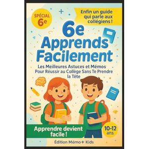 Mémo plus collège, Édition 6e : Apprends Facilement — Les Meilleures Astuces et Mémos Pour Réussir au Collège Sans Te Prendre la Tête: Le guide malin pour apprendre plus vite, ... et réussir sa première année de collège Mémo plus collège, Édition 6e : Apprends Facilement — Les Meilleures Astuces et Mémos Pour Réussir au Collège Sans Te Prendre la Tête: Le guide malin pour apprendre plus vite, ... et réussir sa première année de collège