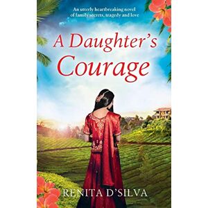 Silva A Daughter's Courage: How much would you sacrifice to save your family?: An utterly heartbreaking novel of family secrets, tragedy and love (Secrets of India) Silva A Daughter's Courage: How much would you sacrifice to save your family?: An utterly heartbreaking novel of family secrets, tragedy and love (Secrets of India)