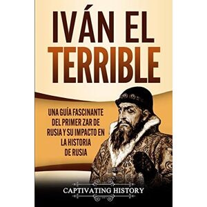 History, Captivating Iván el Terrible: Una guía fascinante del primer zar de Rusia y su impacto en la historia de Rusia History, Captivating Iván el Terrible: Una guía fascinante del primer zar de Rusia y su impacto en la historia de Rusia