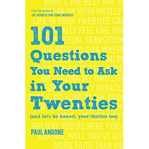 Paul Angone 101 Questions You Need to Ask in Your Twenties: (And Let's Be Honest, Your Thirties Too) Paul Angone 101 Questions You Need to Ask in Your Twenties: (And Let's Be Honest, Your Thirties Too)