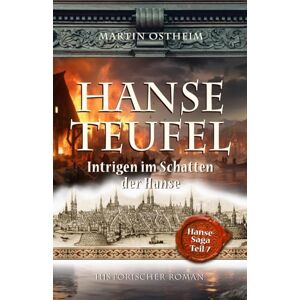 Ostheim, Martin HANSETEUFEL: Intrigen im Schatten der Hanse: 7 (Hanse-Saga) Ostheim, Martin HANSETEUFEL: Intrigen im Schatten der Hanse: 7 (Hanse-Saga)