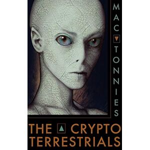 Tonnies, Mac THE CRYPTOTERRESTRIALS: A Meditation on Indigenous Humanoids and the Aliens Among Us Tonnies, Mac THE CRYPTOTERRESTRIALS: A Meditation on Indigenous Humanoids and the Aliens Among Us