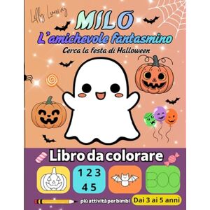Lunivy, Lilly Milo il Fantasmino Amichevole Trova la Festa di Halloween: Libro di Attività per Bambini 4-5 Anni: Colora, Conta, Traccia e Gioca Oltre 50 Pagine di Divertimento Educativo Lunivy, Lilly Milo il Fantasmino Amichevole Trova la Festa di Halloween: Libro di Attività per Bambini 4-5 Anni: Colora, Conta, Traccia e Gioca Oltre 50 Pagine di Divertimento Educativo