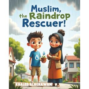 Alaghawani, Khaled Muslim, the Raindrop Rescuer! (The Curious Engineers) Alaghawani, Khaled Muslim, the Raindrop Rescuer! (The Curious Engineers)