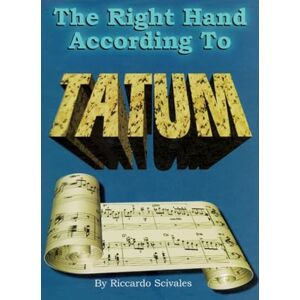 Scivales, Riccardo The Right Hand According To Tatum: A Guide to Art Tatum Improvisational Techniques, with 10 Transcribed Piano Solos. Scivales, Riccardo The Right Hand According To Tatum: A Guide to Art Tatum Improvisational Techniques, with 10 Transcribed Piano Solos.