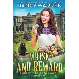 Warren, Nancy Whisk and Reward: A paranormal culinary cozy mystery (The Great Witches Baking Show) Warren, Nancy Whisk and Reward: A paranormal culinary cozy mystery (The Great Witches Baking Show)