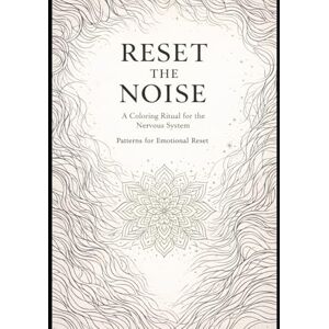 Alramadhan, Ali A Coloring Ritual for the Nervous System: Patterns for Emotional Reset Alramadhan, Ali A Coloring Ritual for the Nervous System: Patterns for Emotional Reset